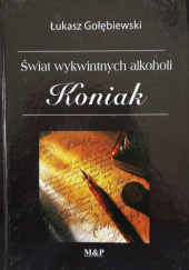Okładka książki Świat wykwintnych alkocholi KONIAK Łukasz Gołębiewski