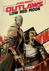 Okładka książki Star Wars: Outlaws: Low Red Moon autora Mike Chen, 9781529945553