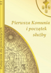 Okładka książki Pierwsza Komunia i początek służby. Podręcznik dla prowadzących Krystyna Karkowska,&nbsp;Stanisław Szczepaniec