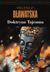 Okładka książki Doktryna tajemna autora Helena P. Bławatska, 9788379985326