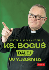Okładka książki Świątek, piątek i niedziela. Ks. Boguś dalej wyjaśnia Bogusław Kowalski