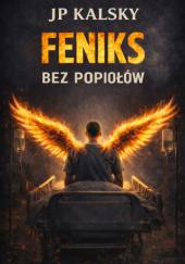 Okładka książki Feniks bez popiołów JP Kalsky