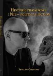 Okładka książki Historie prawdziwe i Nie - political fiction