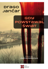 Okładka książki Gdy powstawał świat autora Drago Jančar, 9788379632381