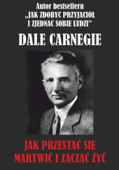 Okładka książki Jak przestać się martwić i zacząć żyć Dale Carnegie