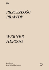 Okładka książki Przyszłość prawdy Werner Herzog