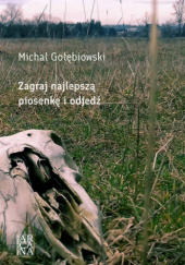 Okładka książki Zagraj najlepszą piosenkę i odjedź autora Michał Gołębiowski, 9788368478037