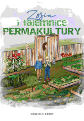 Okładka książki Zosia i tajemnice permakultury Wojciech Górny