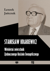 Okładka książki Stanisław Krakiewicz – wieloletni zwierzchnik Zjednoczonego Kościoła Ewangelicznego Leszek Jańczuk