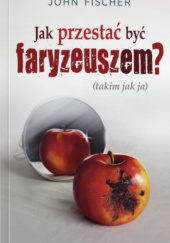 Jak przestać być faryzeuszem? (Takim jak ja)