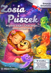 Okładka książki Zosia i Puszek: Emocje - Edukacyjne bajki Terapeutyczne i Dwujęzyczne PL-EN: Kurs Inteligencji Emocjonalnej i Angielskiego D. Mara Create