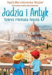 Okładka książki Jadzia i Antyk. Sekret Michała Anioła Agata Marcinkowska-Wajner