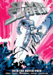 Okładka książki Silver Surfer Epic Collection. Into the Outer Void Claudio Castellini, Scot Eaton, Tom Grindberg, Ron Marz, George Pérez