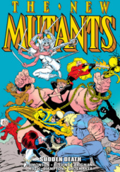 Okładka książki New Mutants Epic Collection. Sudden Death Bret Blevins,&nbsp;June Brigman,&nbsp;Bo Hampton,&nbsp;Jon J. Muth,&nbsp;Terry Shoemaker,&nbsp;Louise Simonson