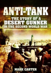 Okładka książki Anti-Tank: The Story of a Desert Gunner in the Second World War Mark Carter