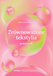 Okładka książki Zrównoważone tekstylia. Podręcznik Ewa Polkowska
