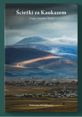 Okładka książki Ścieżki za Kaukazem. Gruzja, Armenia, Turcja Katarzyna Nizinkiewicz
