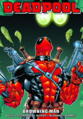 Okładka książki Deadpool Epic Collection. Drowning Man Tony Harris,&nbsp;Joe Kelly,&nbsp;Walter McDaniel,&nbsp;John Ostrander,&nbsp;Pete Woods