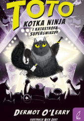 Okładka książki Kotka ninja i katastrofa supergwiazdy Nick East,&nbsp;Dermot O'Leary