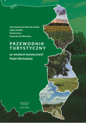Przewodnik turystyczny po wioskach tematycznych Polski Wschodniej