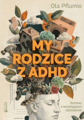 My rodzice z ADHD. Rozmowy o neuroatypowym rodzicielstwie
