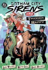 Okładka książki Gotham City Sirens: Trigger Happy Daniel Hillyard,&nbsp;Matteo Lolli,&nbsp;Leah Williams