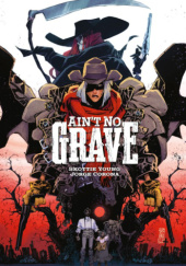 Okładka książki Aint No Grave Jorge Corona,&nbsp;Skottie Young