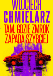 Okładka książki Tam, gdzie zmrok zapada szybciej Wojciech Chmielarz