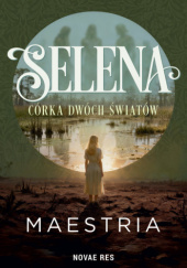 Okładka książki Selena - Córka Dwóch Światów MAESTRIA