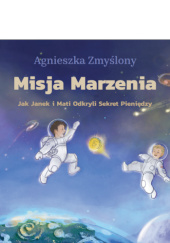 Okładka książki Misja Marzenia Jak Janek i Mati Odkryli Sekret Pieniędzy Agnieszka Zmyślony