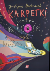 Okładka książki Skarpetki kontra nicość, czyli kosmiczna misja otulistópek