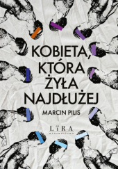 Okładka książki Kobieta, która żyła najdłużej Marcin Pilis