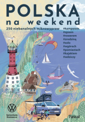 Okładka książki Polska na weekend. 250 niebanalnych mikrowypraw praca zbiorowa