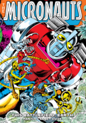 Okładka książki Micronauts Epic Collection. This Battlefield, Earth Butch Guice,&nbsp;Gil Kane,&nbsp;Bill Mantlo