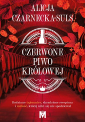 Okładka książki Czerwone Piwo Królowej autora Alicja Czarnecka-Suls, 9788368608526