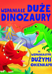 Okładka książki Wspaniałe duże dinozaury ze wspaniałymi dużymi okienkami Alice Beecham,&nbsp;Diego Vaisberg