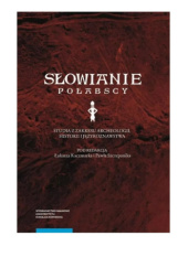 Okładka książki Słowianie połabscy. Studia z zakresu archeologii, historii i językoznawstwa Łukasz Kaczmarek,&nbsp;Paweł Szczepanik