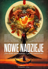 Okładka książki Nowe nadzieje. Zwycięskie opowiadania z „Nowej Fantastyki” Hubert Jan Bereś,&nbsp;Łukasz Borowiecki,&nbsp;Anna Fijałek,&nbsp;Adrianna Filimonowicz,&nbsp;Adam Groth,&nbsp;Sasza Hady,&nbsp;Marek Kolenda,&nbsp;Daniel Kordowski,&nbsp;Rafał Łoboda,&nbsp;Marcin Bartosz Łukasiewicz,&nbsp;Ewa Marczyńska-Goldstein,&nbsp;Michał Puchalski,&nbsp;Magdalena Anna Sakowska,&nbsp;Żaneta Siemsia-Pindur