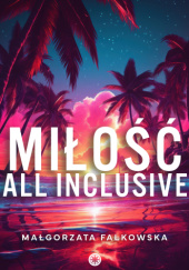 Okładka książki Miłość all inclusive Małgorzata Falkowska