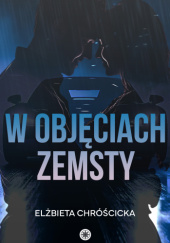 Okładka książki W objęciach zemsty Elżbieta Chróścicka