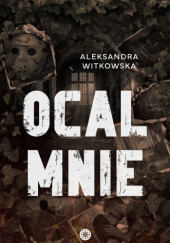 Okładka książki Ocal mnie Aleksandra Witkowska