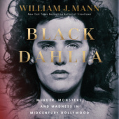 Black Dahlia: Murder, Monsters, and Madness in Midcentury America