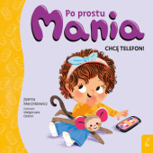 Okładka książki Chcę telefon! Po prostu Mania autora Joanna Marcinkiewicz, 9788384250969