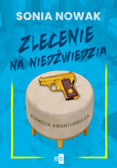 Okładka książki Zlecenie na niedźwiedzia autorstwa Sonia Nowak