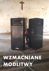 Okładka książki Wzmacniane modlitwy. Dźwięk w społeczno-duchowych światach postkolonii Piotr Cichocki