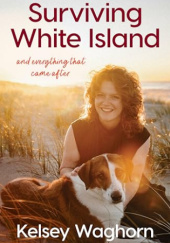 Okładka książki Surviving White Island and Everything that Came After Kelsey Waghorn