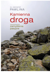 Okładka książki Kamienna droga. Zamyślenia pasyjne Krzysztof Pawlina