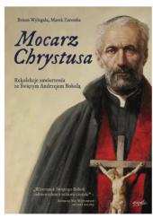 Okładka książki Mocarz Chrystusa. Rekolekcje zawierzenia ze Świętym Andrzejem Bobolą Benon Wylegała,&nbsp;Marek Zaremba