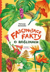 Okładka książki Fascynujące fakty o roślinach Asia Gwis,&nbsp;Patrycja Zarawska