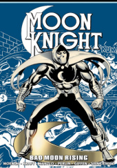Okładka książki Moon Knight Epic Collection. Bad Moon Rising Keith Giffen,&nbsp;David Kraft,&nbsp;Bill Mantlo,&nbsp;Doug Moench,&nbsp;Don Perlin,&nbsp;Bill Sienkiewicz